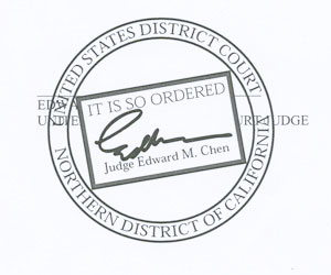 The seal of the United States District Court for the Northern District of California with the signature of Judge Edward M. Chen and the words, “It is so ordered.”